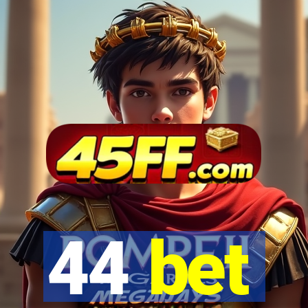 44 bet